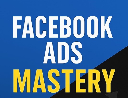 Facebook Ads Mastery Playbook — 2025/2026 Edition